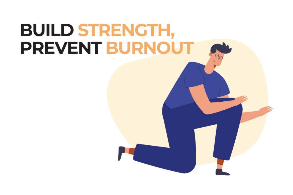 Build Strength, Prevent Burnout