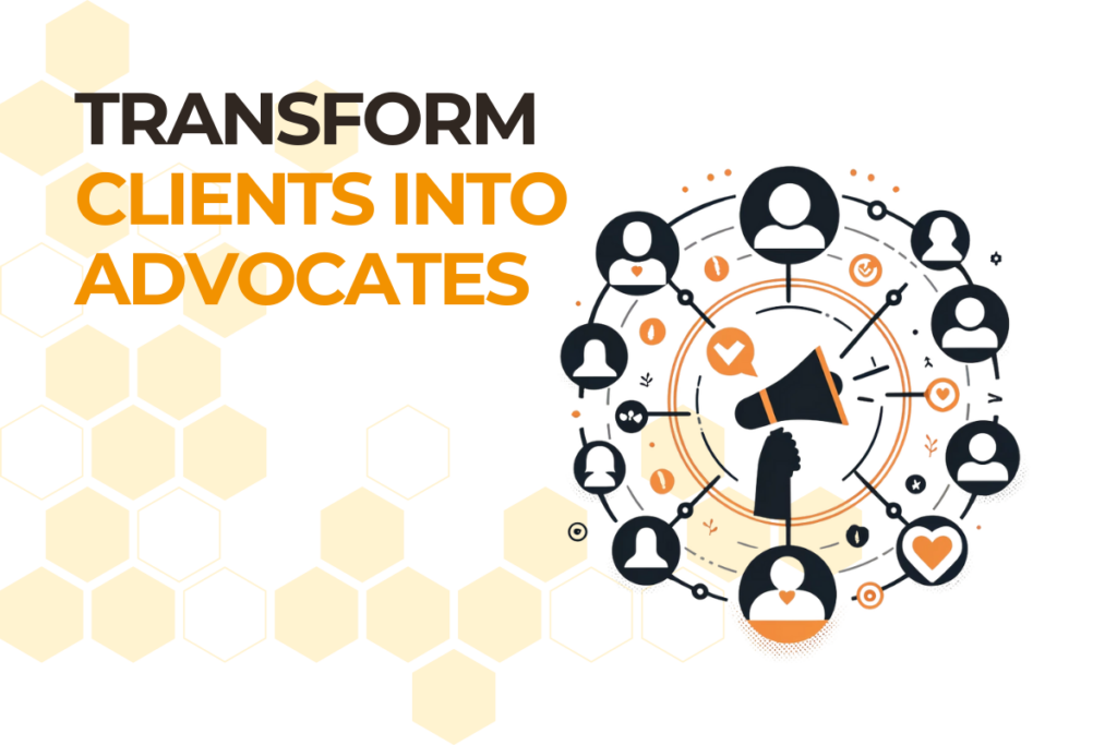 Transform Clients Into Advocates
