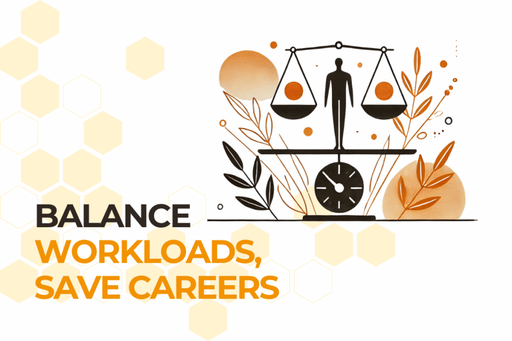 Balance Workloads, Save Careers