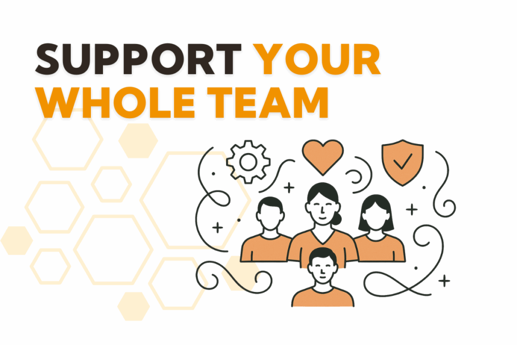 Support Your Whole Team