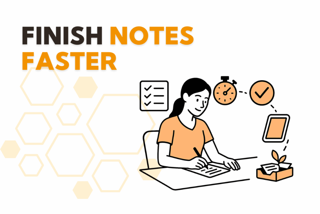 Finish Notes Faster