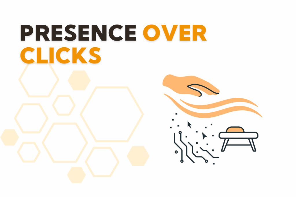 Presence Over Clicks